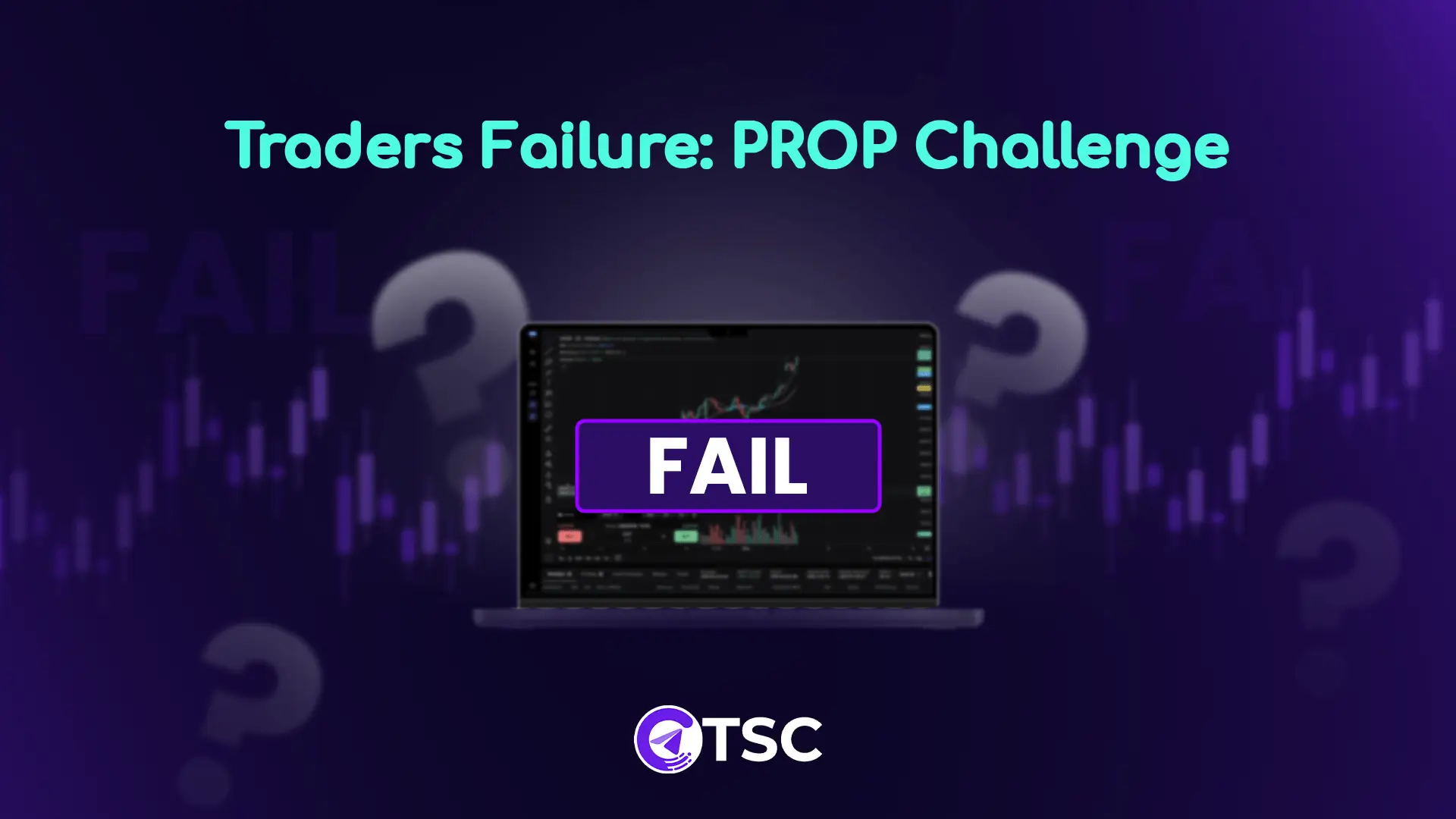 Why Traders Fail Prop Firm Challenge